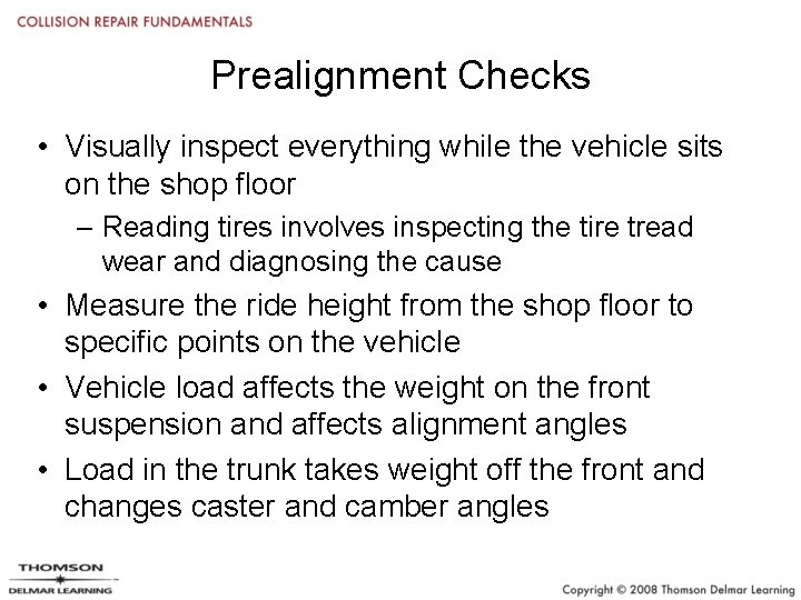 Prealignment Checks • Visually inspect everything while the vehicle sits on the shop floor