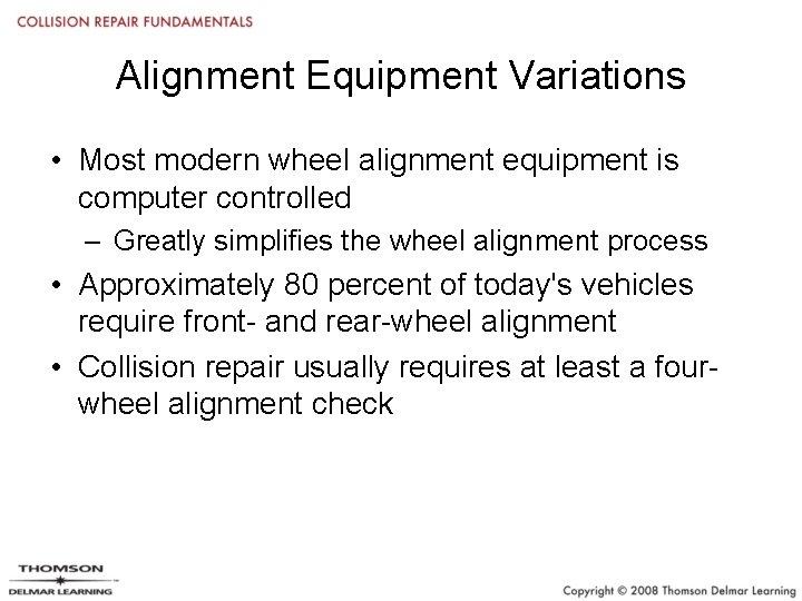 Alignment Equipment Variations • Most modern wheel alignment equipment is computer controlled – Greatly