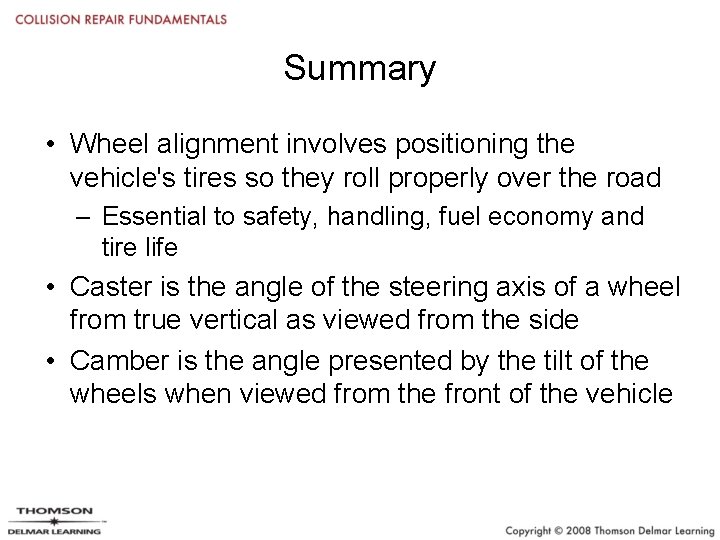 Summary • Wheel alignment involves positioning the vehicle's tires so they roll properly over