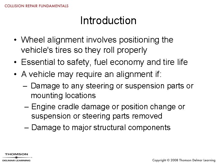 Introduction • Wheel alignment involves positioning the vehicle's tires so they roll properly •