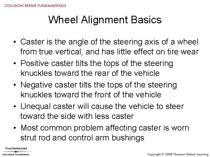 Wheel Alignment Basics • Caster is the angle of the steering axis of a