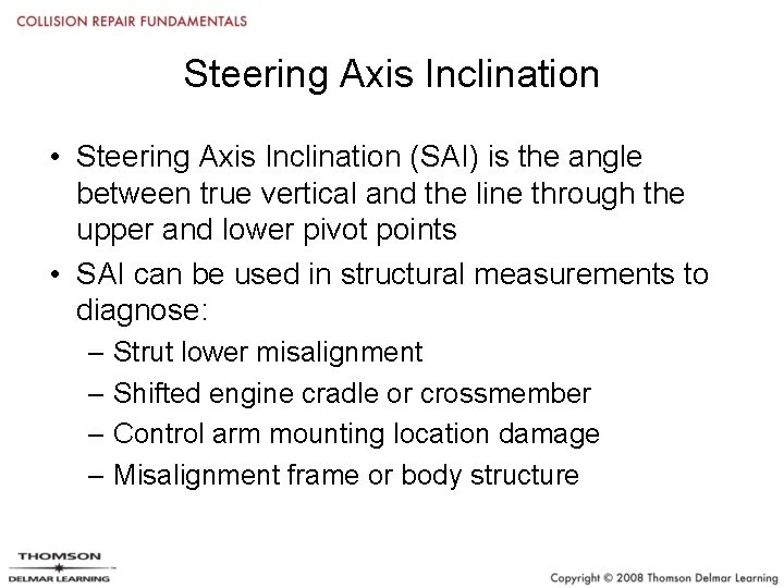 Steering Axis Inclination • Steering Axis Inclination (SAI) is the angle between true vertical
