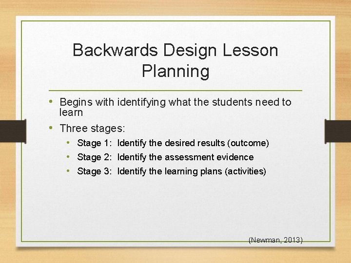 Backwards Design Lesson Planning • Begins with identifying what the students need to learn