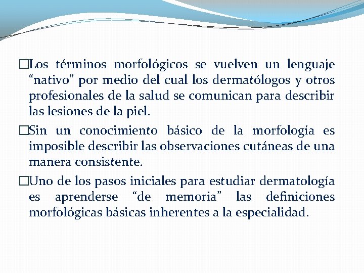 �Los términos morfológicos se vuelven un lenguaje “nativo” por medio del cual los dermatólogos