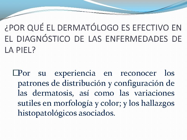 ¿POR QUÉ EL DERMATÓLOGO ES EFECTIVO EN EL DIAGNÓSTICO DE LAS ENFERMEDADES DE LA