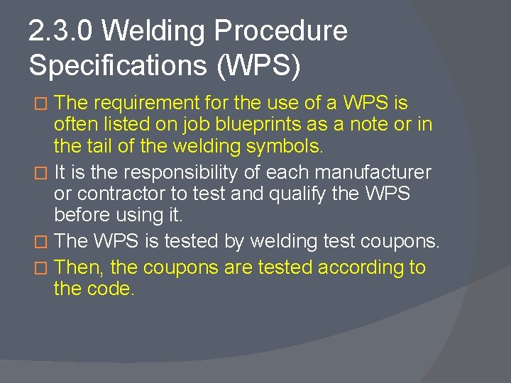 2. 3. 0 Welding Procedure Specifications (WPS) The requirement for the use of a