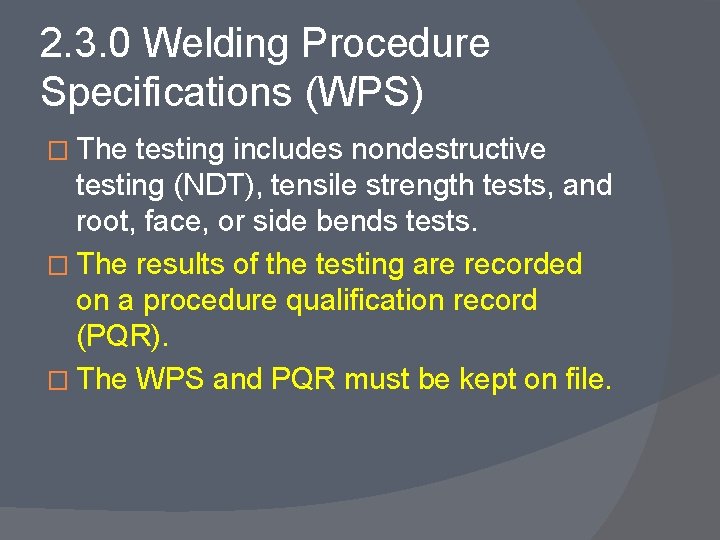 2. 3. 0 Welding Procedure Specifications (WPS) � The testing includes nondestructive testing (NDT),