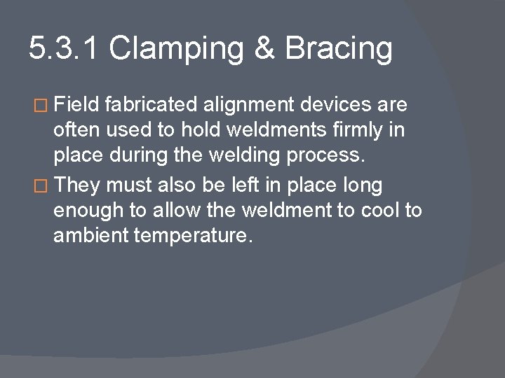 5. 3. 1 Clamping & Bracing � Field fabricated alignment devices are often used