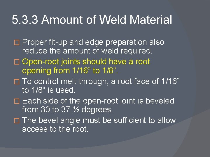 5. 3. 3 Amount of Weld Material Proper fit-up and edge preparation also reduce