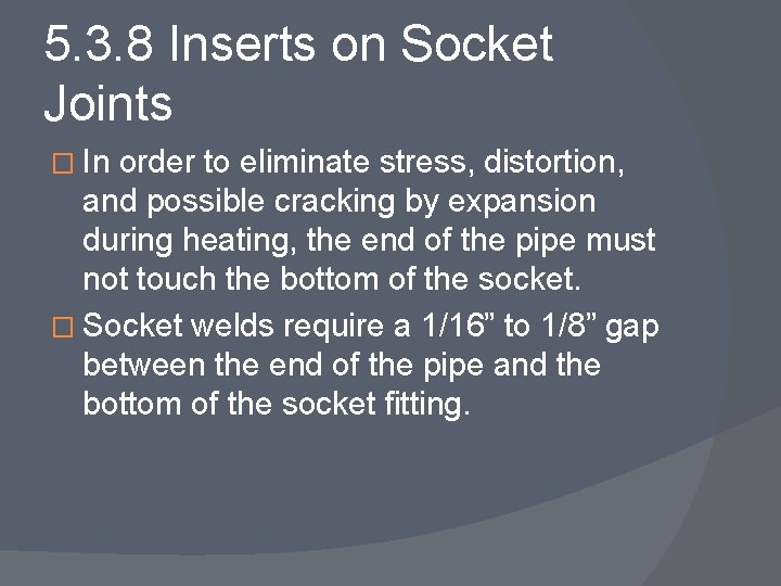 5. 3. 8 Inserts on Socket Joints � In order to eliminate stress, distortion,