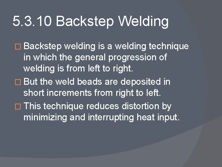 5. 3. 10 Backstep Welding � Backstep welding is a welding technique in which