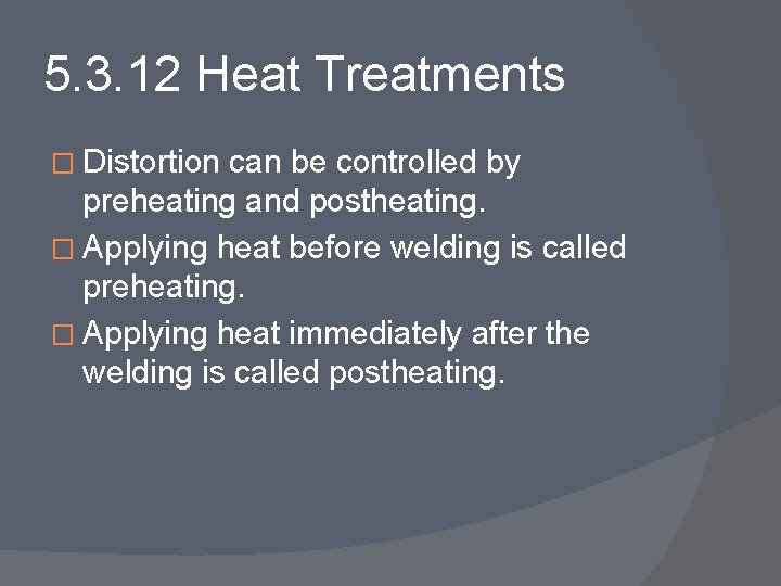 5. 3. 12 Heat Treatments � Distortion can be controlled by preheating and postheating.