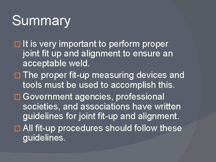 Summary � It is very important to perform proper joint fit up and alignment