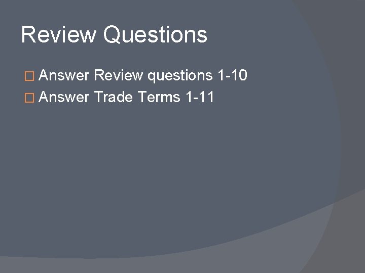 Review Questions � Answer Review questions 1 -10 � Answer Trade Terms 1 -11