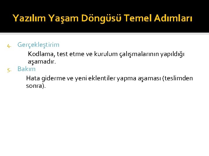 Yazılım Yaşam Döngüsü Temel Adımları Gerçekleştirim Kodlama, test etme ve kurulum çalışmalarının yapıldığı aşamadır.