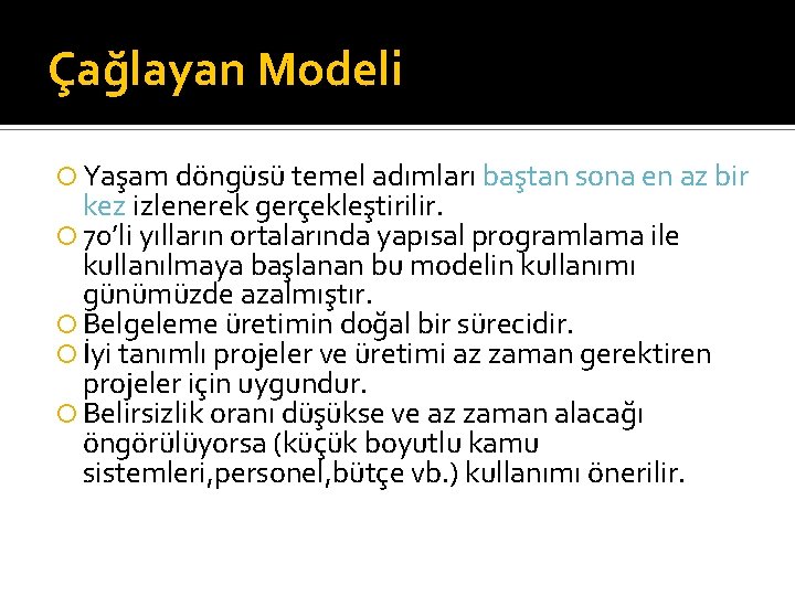 Çağlayan Modeli Yaşam döngüsü temel adımları baştan sona en az bir kez izlenerek gerçekleştirilir.