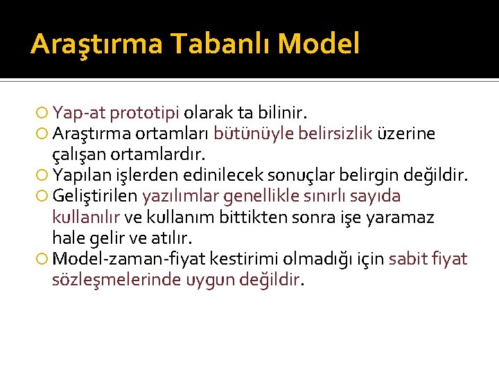 Araştırma Tabanlı Model Yap-at prototipi olarak ta bilinir. Araştırma ortamları bütünüyle belirsizlik üzerine çalışan