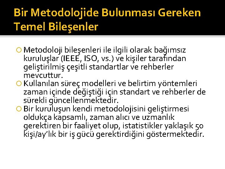 Bir Metodolojide Bulunması Gereken Temel Bileşenler Metodoloji bileşenleri ile ilgili olarak bağımsız kuruluşlar (IEEE,