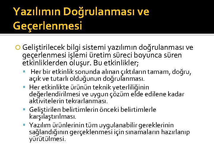 Yazılımın Doğrulanması ve Geçerlenmesi Geliştirilecek bilgi sistemi yazılımın doğrulanması ve geçerlenmesi işlemi üretim süreci