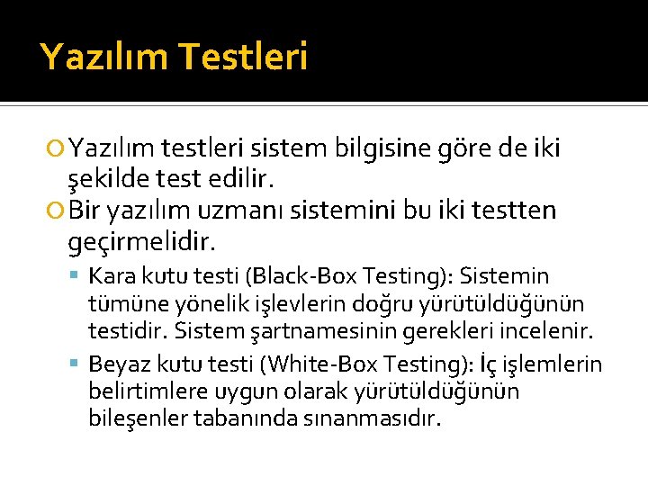 Yazılım Testleri Yazılım testleri sistem bilgisine göre de iki şekilde test edilir. Bir yazılım