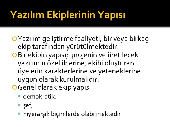 Yazılım Ekiplerinin Yapısı Yazılım geliştirme faaliyeti, bir veya birkaç ekip tarafından yürütülmektedir. Bir ekibin