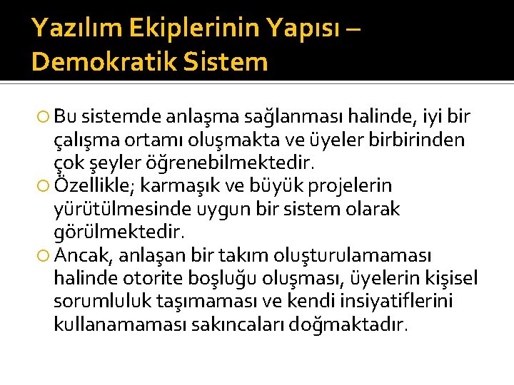 Yazılım Ekiplerinin Yapısı – Demokratik Sistem Bu sistemde anlaşma sağlanması halinde, iyi bir çalışma
