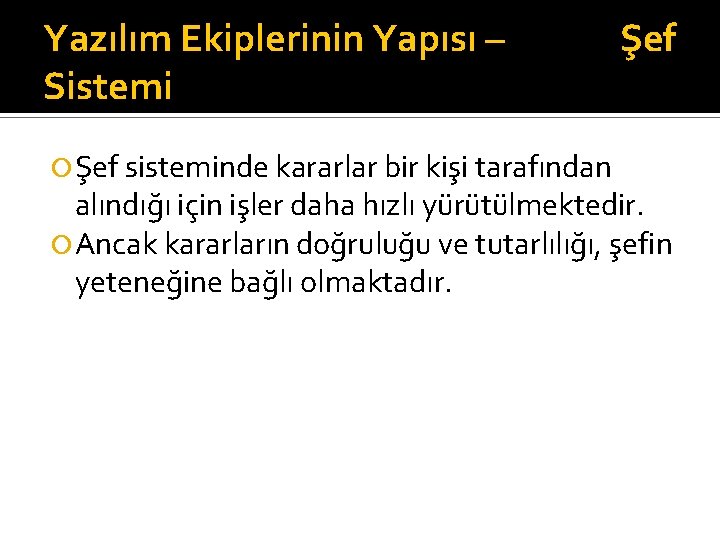 Yazılım Ekiplerinin Yapısı – Sistemi Şef sisteminde kararlar bir kişi tarafından Şef alındığı için