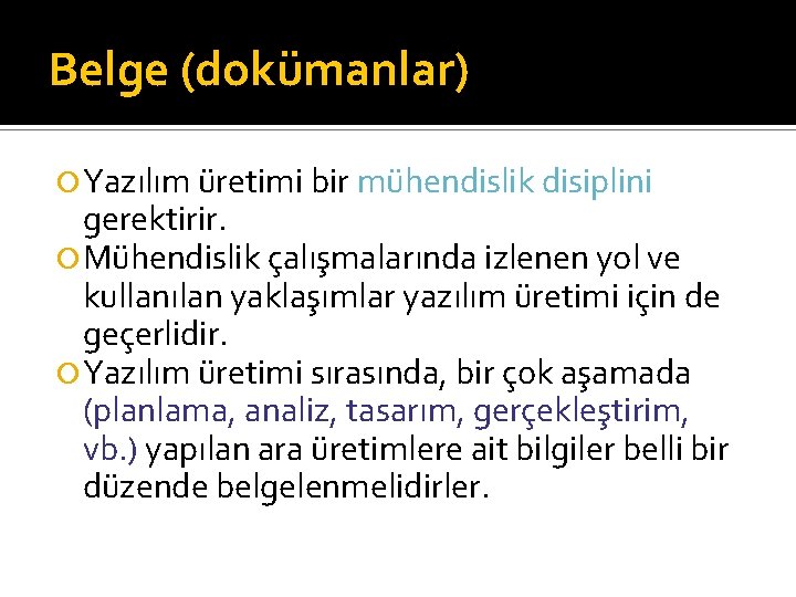 Belge (dokümanlar) Yazılım üretimi bir mühendislik disiplini gerektirir. Mühendislik çalışmalarında izlenen yol ve kullanılan