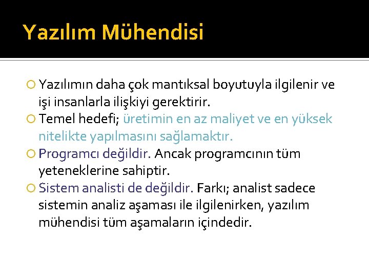 Yazılım Mühendisi Yazılımın daha çok mantıksal boyutuyla ilgilenir ve işi insanlarla ilişkiyi gerektirir. Temel