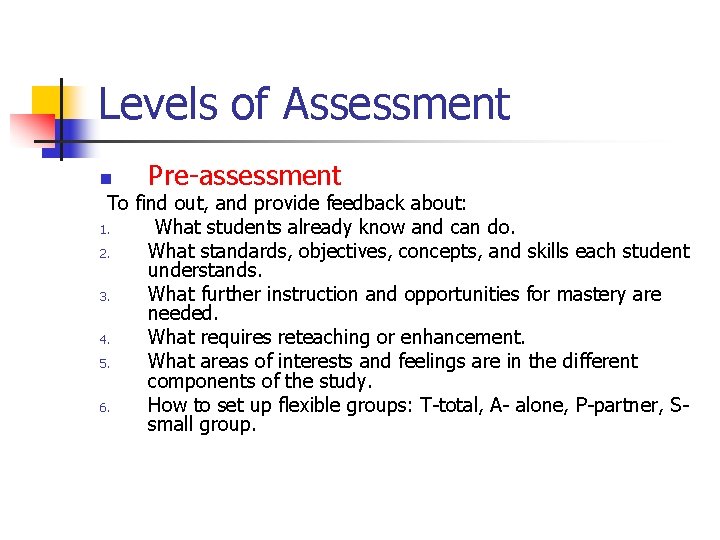 Levels of Assessment n Pre-assessment To find out, and provide feedback about: 1. What