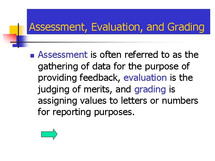Assessment, Evaluation, and Grading n Assessment is often referred to as the gathering of