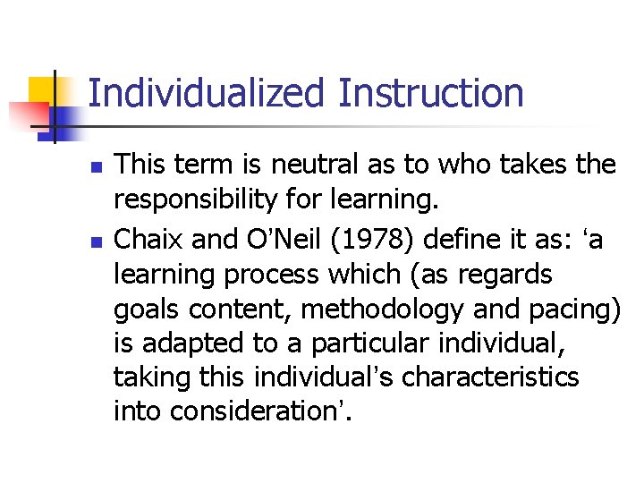Individualized Instruction n n This term is neutral as to who takes the responsibility