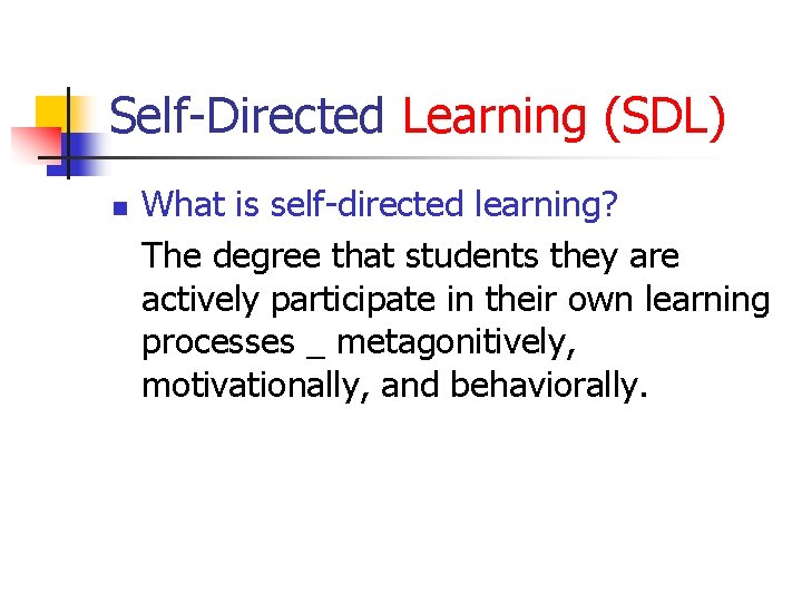 Self-Directed Learning (SDL) n What is self-directed learning? The degree that students they are