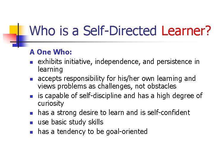 Who is a Self-Directed Learner? A One Who: n exhibits initiative, independence, and persistence