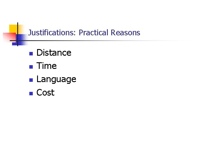 Justifications: Practical Reasons n n Distance Time Language Cost 