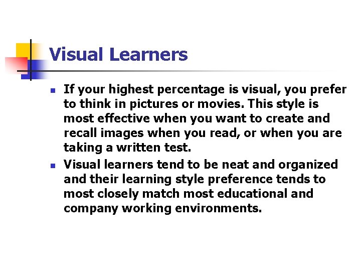 Visual Learners n n If your highest percentage is visual, you prefer to think