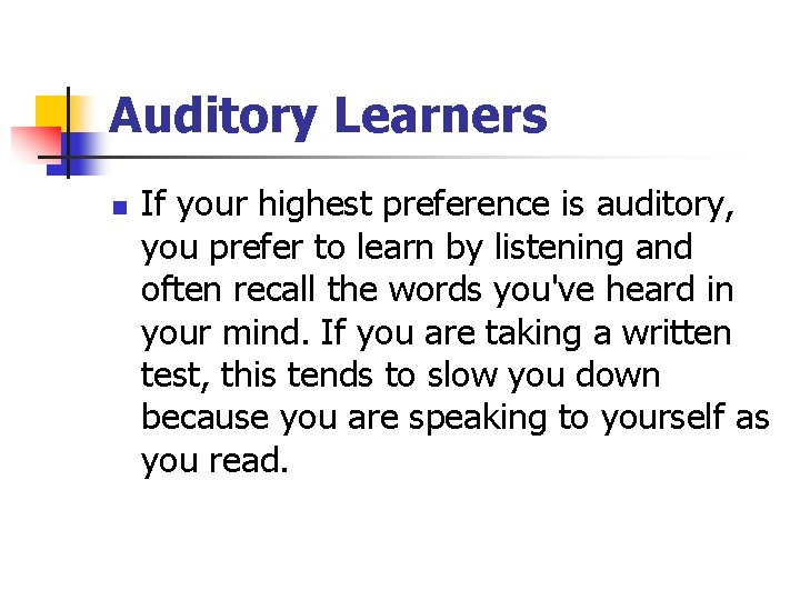 Auditory Learners n If your highest preference is auditory, you prefer to learn by