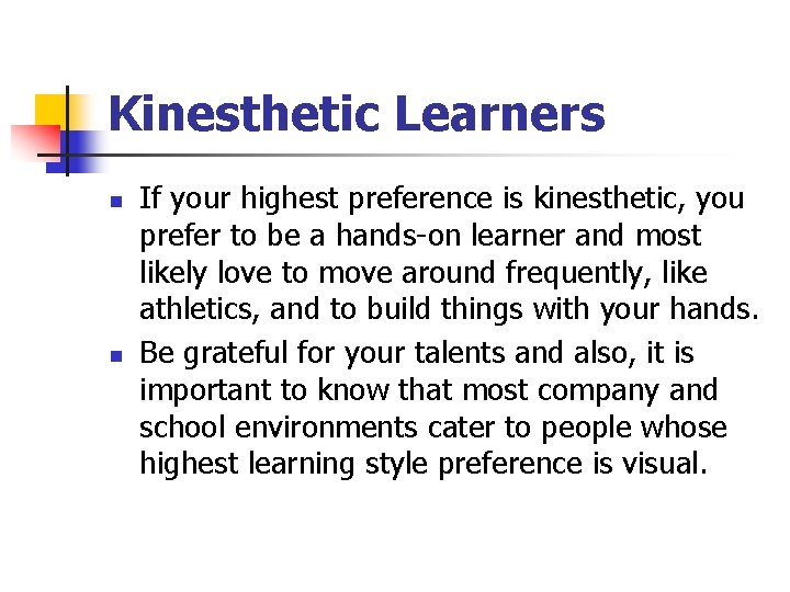Kinesthetic Learners n n If your highest preference is kinesthetic, you prefer to be