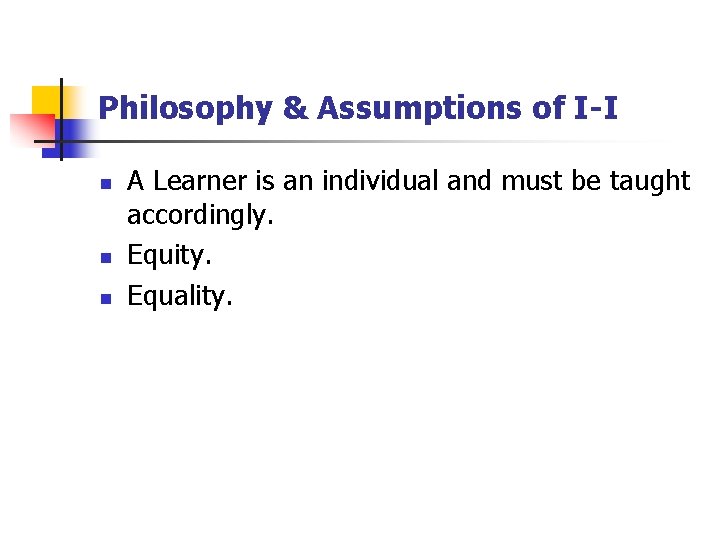 Philosophy & Assumptions of I-I n n n A Learner is an individual and