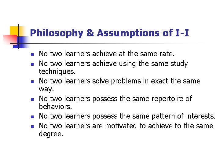 Philosophy & Assumptions of I-I n n n No two learners techniques. No two