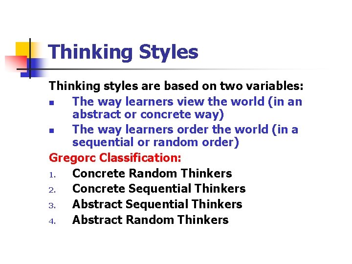Thinking Styles Thinking styles are based on two variables: n The way learners view