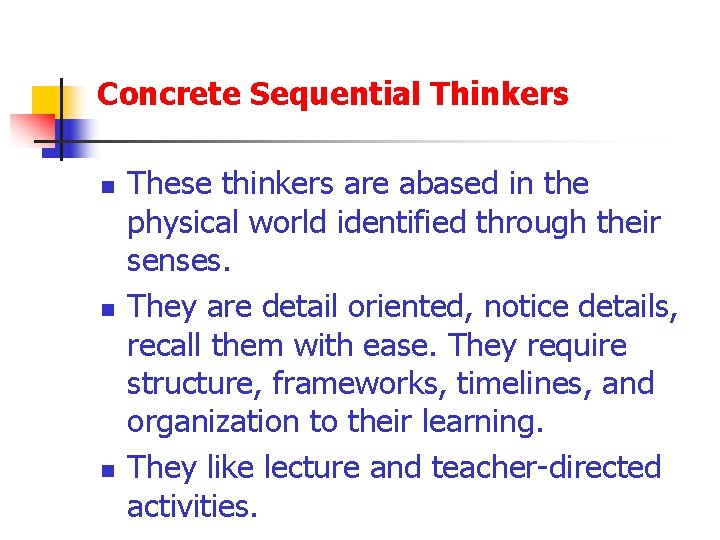 Concrete Sequential Thinkers n n n These thinkers are abased in the physical world