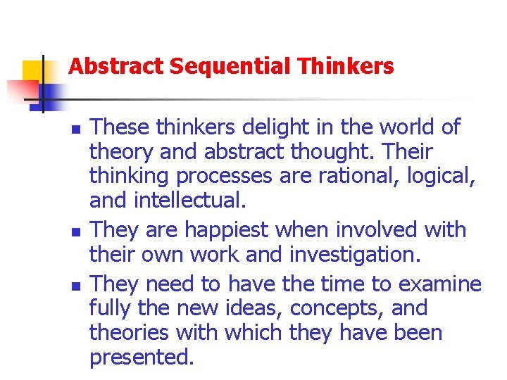 Abstract Sequential Thinkers n n n These thinkers delight in the world of theory