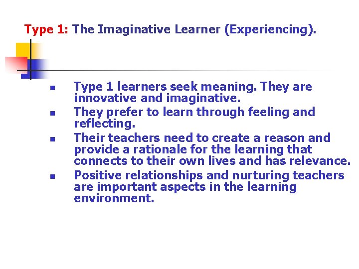 Type 1: The Imaginative Learner (Experiencing). n n Type 1 learners seek meaning. They