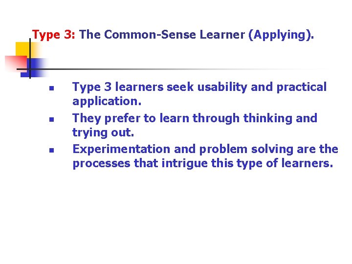Type 3: The Common-Sense Learner (Applying). n n n Type 3 learners seek usability