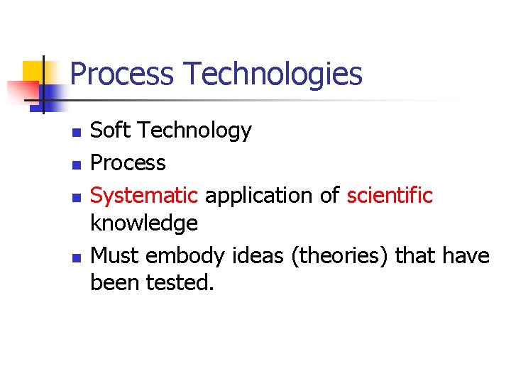 Process Technologies n n Soft Technology Process Systematic application of scientific knowledge Must embody