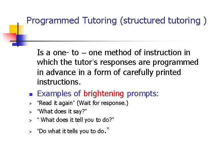 Programmed Tutoring (structured tutoring ) n Is a one- to – one method of