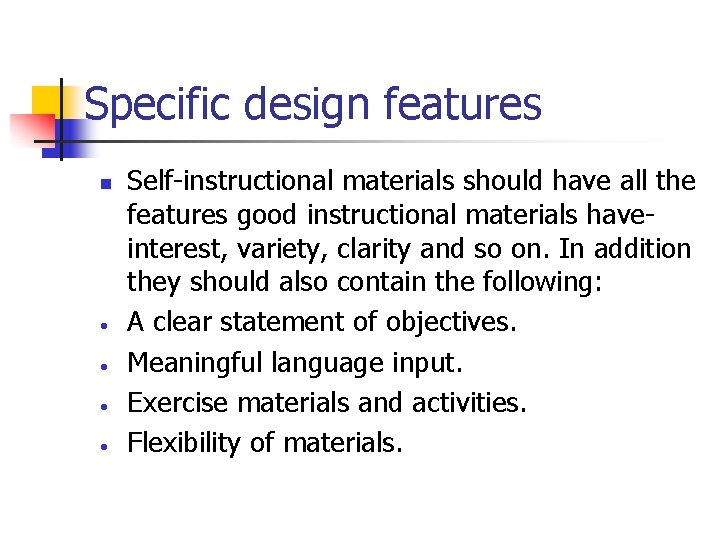 Specific design features n • • Self-instructional materials should have all the features good