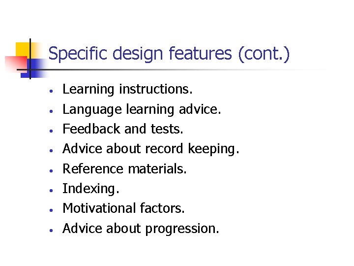 Specific design features (cont. ) • • Learning instructions. Language learning advice. Feedback and