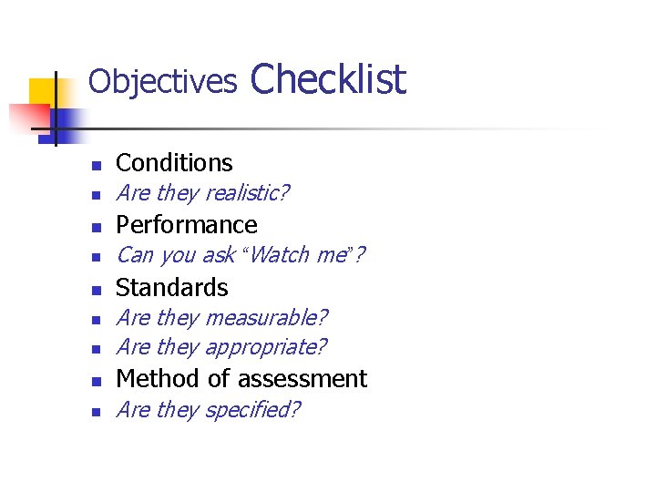 Objectives Checklist n Conditions n Are they realistic? n Performance n Can you ask